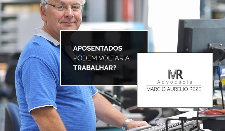 Aposentados podem voltar a trabalhar?