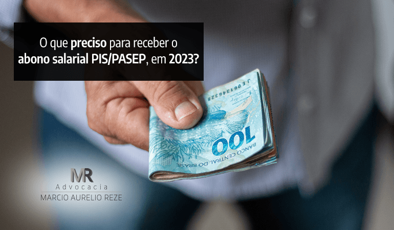 Abono salarial do PIS/PASEP 2023, o que precisará para ter direito a receber?