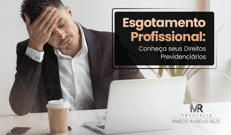 Esgotamento Profissional: Conheça seus Direitos Previdenciários