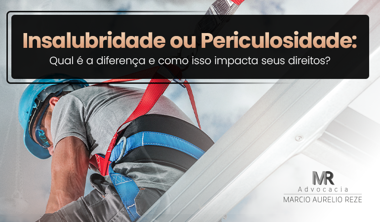 Insalubridade ou Periculosidade: Qual é a diferença e  como isso impacta seus direitos?