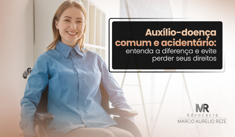 Auxílio-doença comum e acidentário: entenda a diferença e evite perder seus direitos