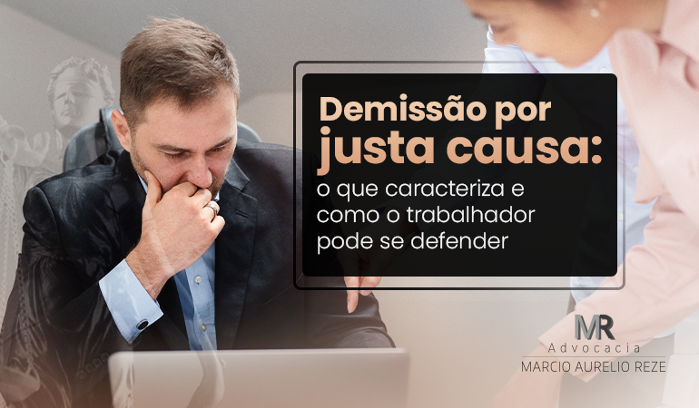 Demissão por justa causa: o que caracteriza e como o trabalhador pode se defender