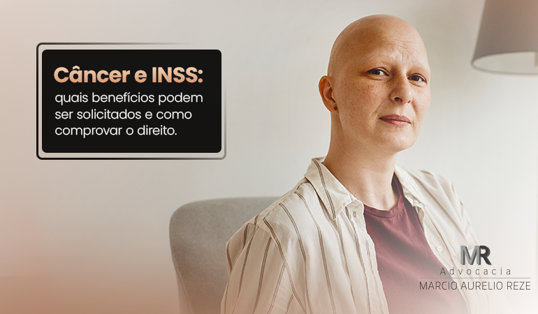 Câncer e INSS: quais benefícios podem ser solicitados e como comprovar o direito.