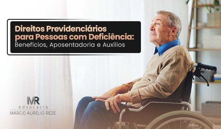 Direitos Previdenciários para Pessoas com Deficiência: Benefícios, Aposentadoria e Auxílios