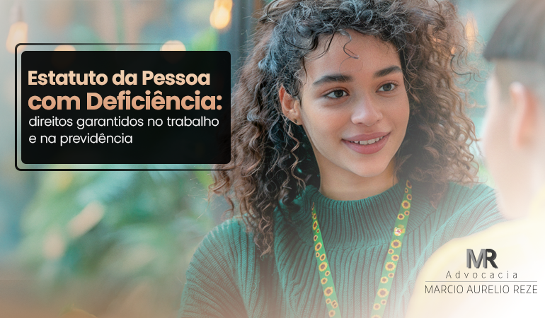 Estatuto da Pessoa com Deficiência: direitos garantidos no trabalho e na previdência