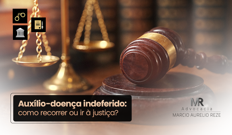 Auxílio-doença indeferido: como recorrer ou ir à justiça?